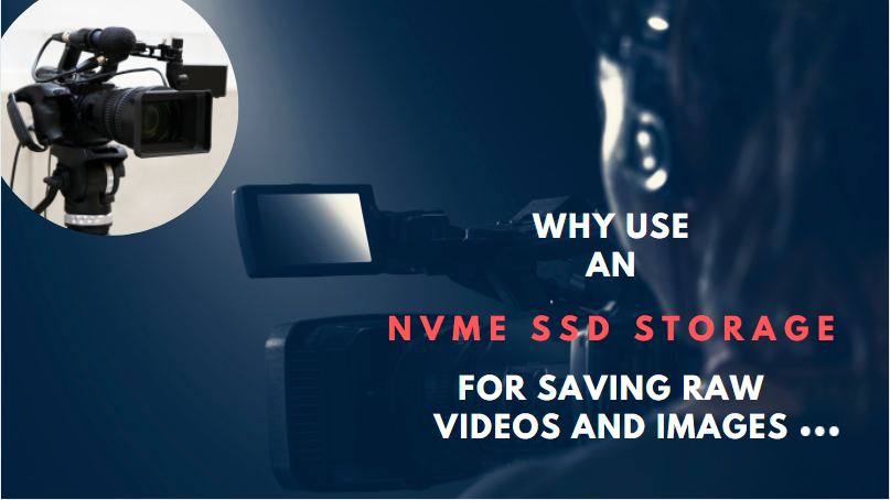 4 Reasons You Should Use NVMe SSD Storage for Saving RAW Media Files
